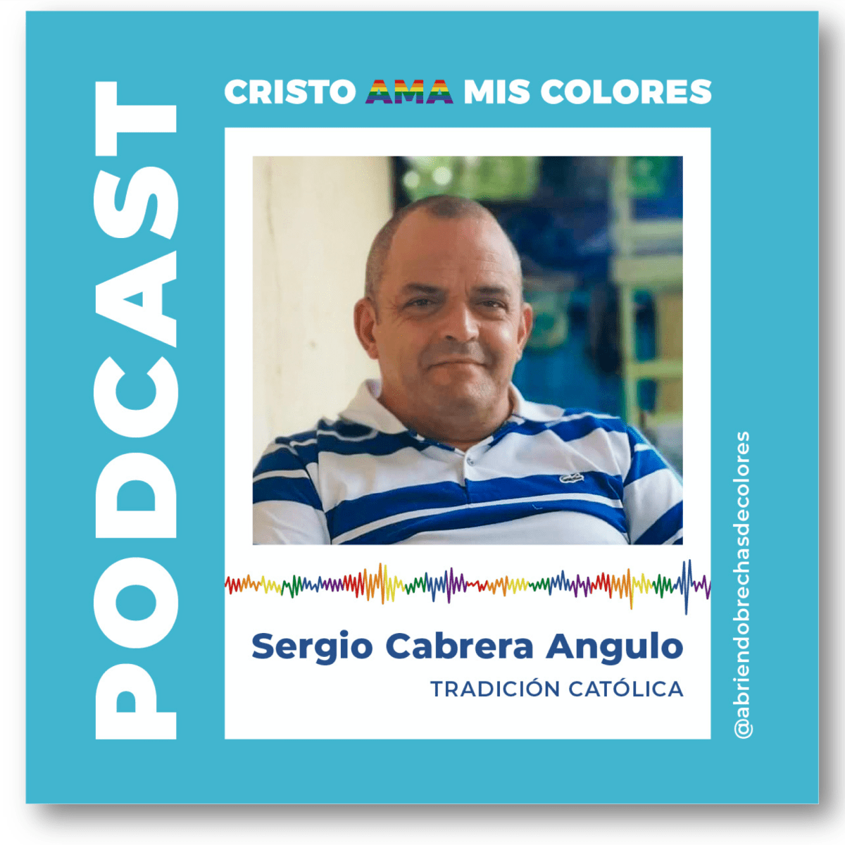 Podcast Cristo Ama Mis Colores: Sergio Cabrera&nbsp;Angulo